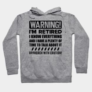 Retirement - Warning! I'm retired I know everything Hoodie